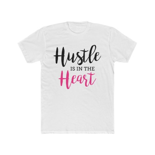 hustle is in the heart super comfortable t shirt